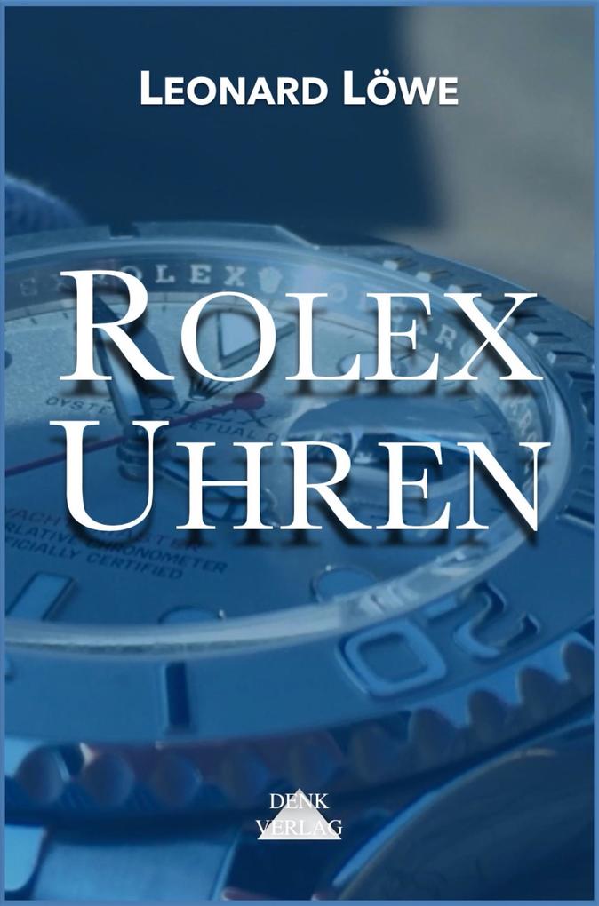 Rolex Uhren: Daytona Submariner GMT Datejust Explorer - Überarbeitete und aktualisierte Fassung 2019
