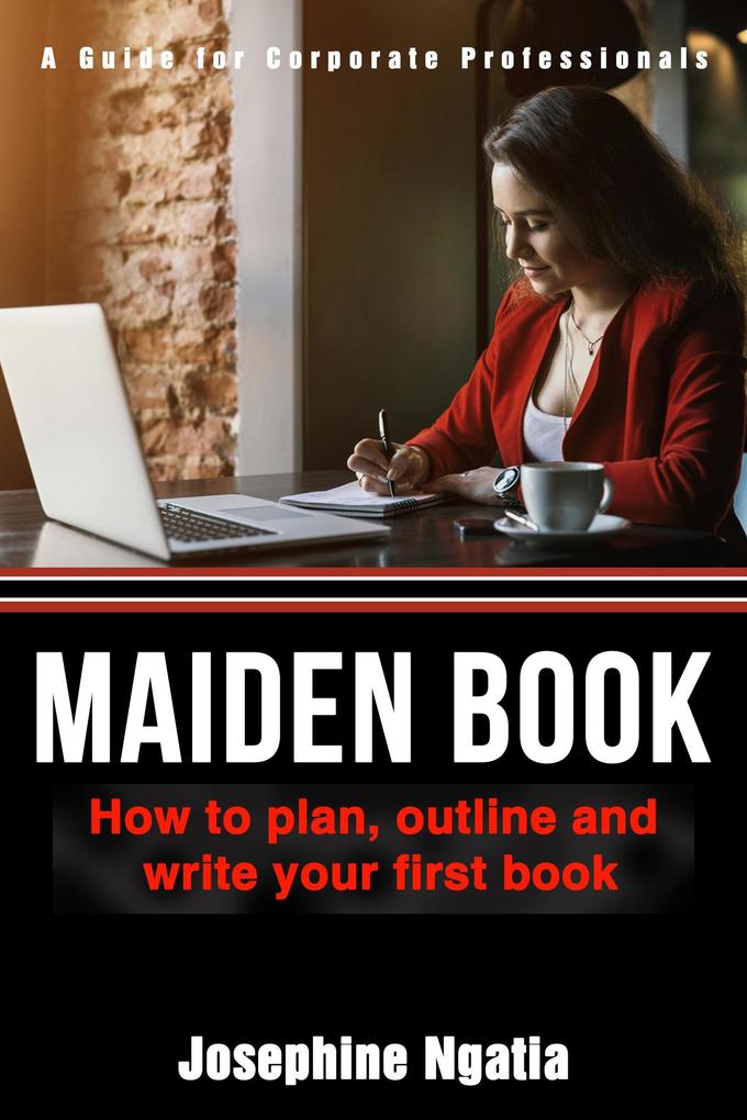 Maiden Book: How to Plan Outline and Write Your First Book