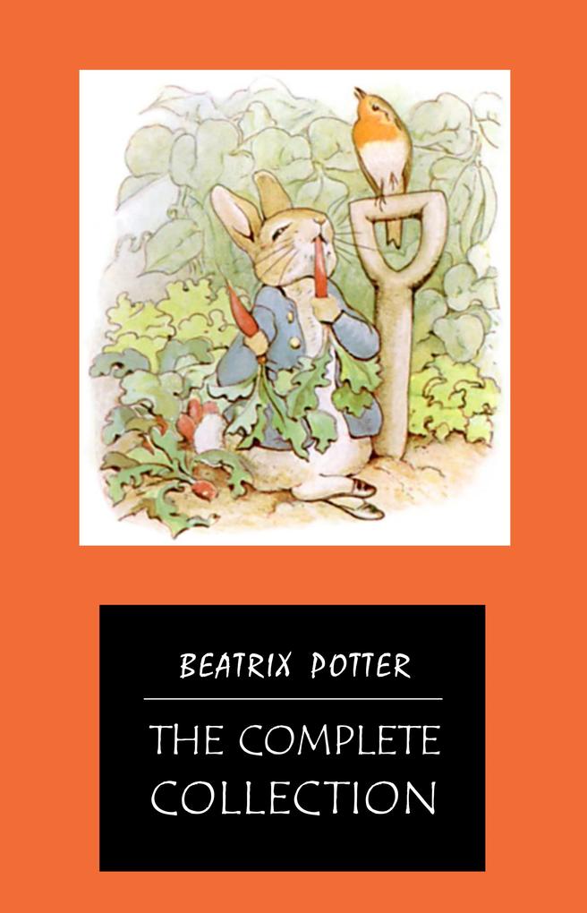 BEATRIX POTTER Ultimate Collection - 23 Children‘s Books With Complete Original Illustrations: The Tale of Peter Rabbit The Tale of Jemima Puddle-Duck ... Moppet The Tale of Tom Kitten and more