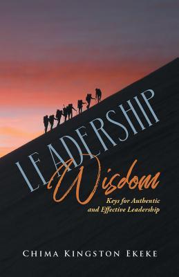 Leadership Wisdom Keys for Authentic and Effective Leadership