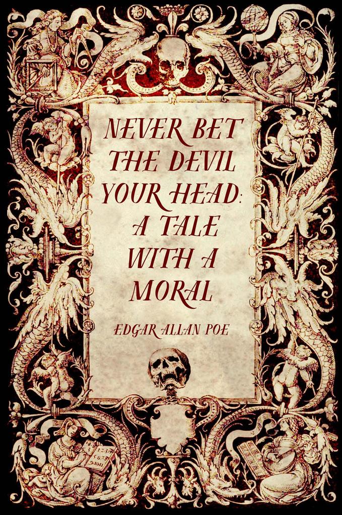 Never Bet the Devil Your Head: A Tale with a Moral