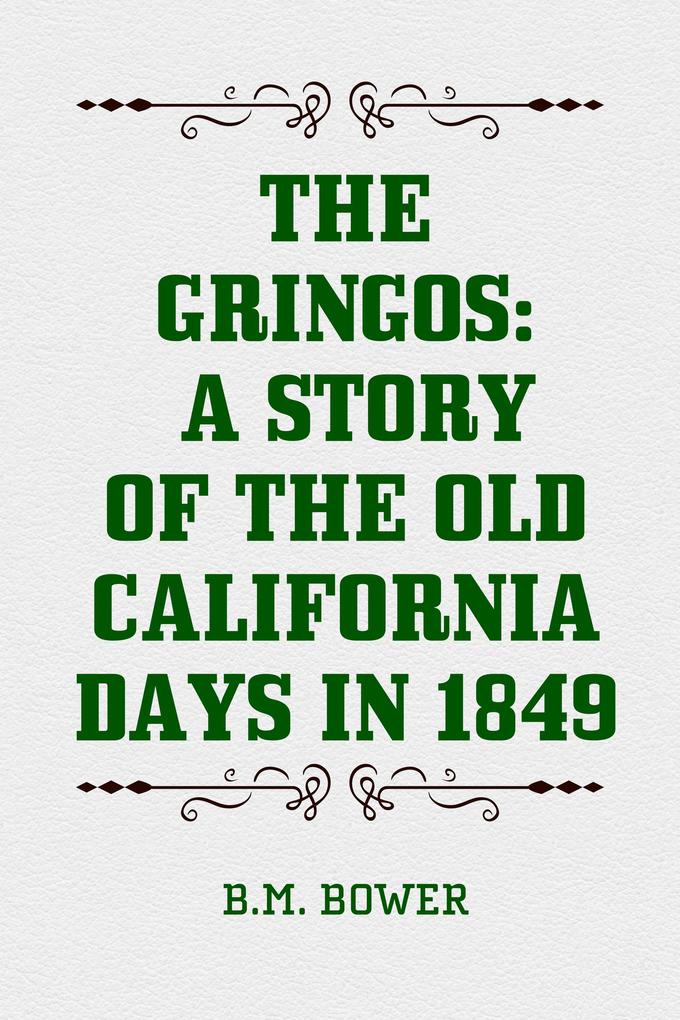 The Gringos: A Story of the Old California Days in 1849