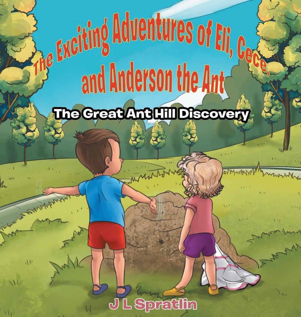 The Exciting Adventures of Eli Cece and Anderson the Ant - The Great Ant Hill Discovery