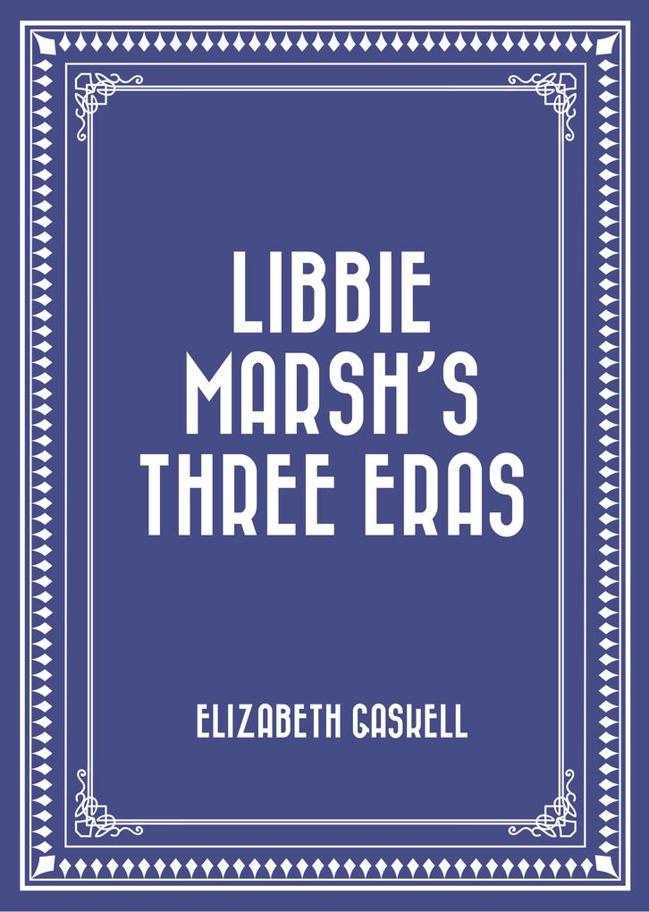 Libbie Marsh‘s Three Eras
