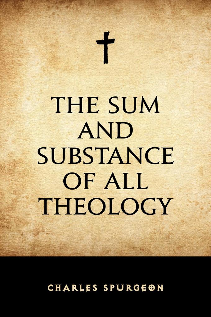 The Sum and Substance of All Theology