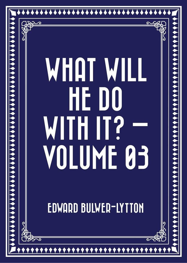 What Will He Do with It? - Volume 03