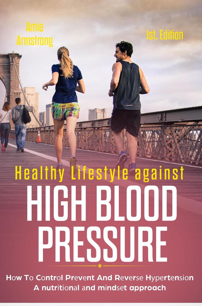 Healthy Lifestyle Against High Blood Pressure 1st Edition: H‘w T‘ C‘ntr‘l Pr‘v‘nt and R‘v‘r‘‘ H‘‘‘rt‘n‘‘‘n a Nutr‘t‘‘n‘l ‘nd M‘nd‘‘t Approach