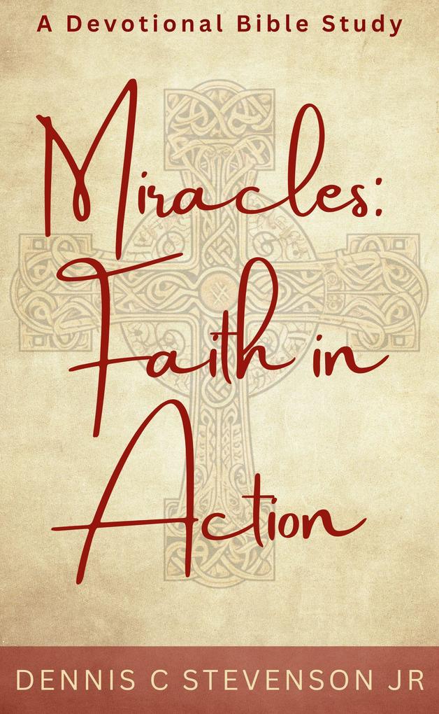 Miracles: Faith In Action - A Devotional Bible Study (Everyday Devotions #2)