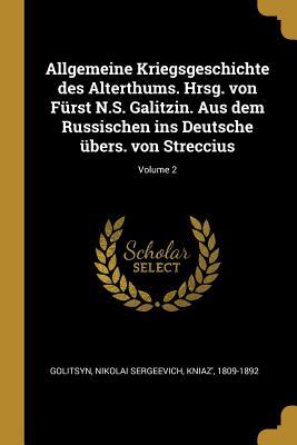 Allgemeine Kriegsgeschichte Des Alterthums. Hrsg. Von Fürst N.S. Galitzin. Aus Dem Russischen Ins Deutsche Übers. Von Streccius; Volume 2