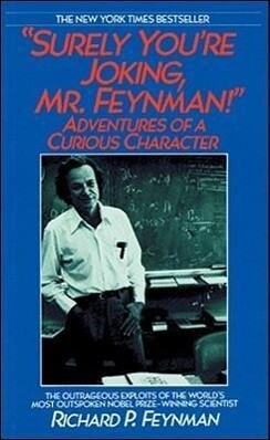 Surely You're Joking Mr. Feynman!: Adventures of a Curious Character - Richard P. Feynman