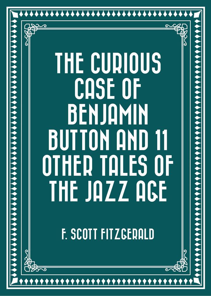 The Curious Case of Benjamin Button and 11 Other Tales of the Jazz Age
