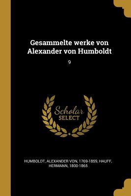 Gesammelte Werke Von Alexander Von Humboldt: 9