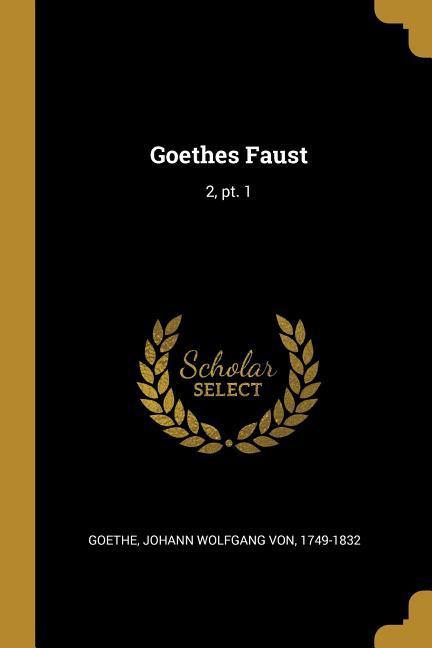 Goethes Faust: 2 Pt. 1