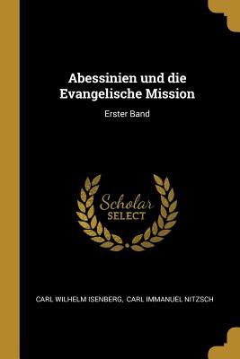 Abessinien Und Die Evangelische Mission: Erster Band