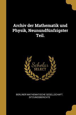 Archiv Der Mathematik Und Physik Neunundfünfzigster Teil.