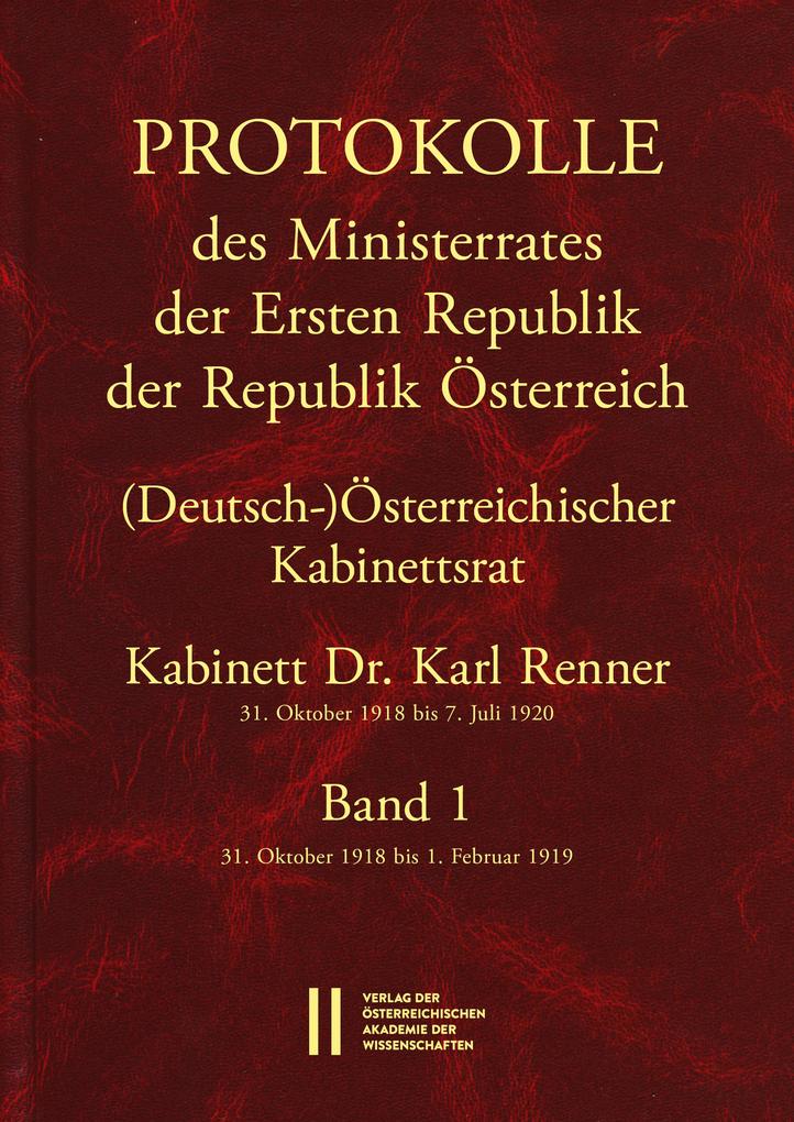 Protokolle des Ministerrates der Ersten Republik Österreich Abteilung I (Deutsch-)Österreichischer Kabinettsrat 31. Oktober 1918 bis 7. Juli 1920