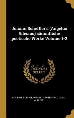 Johann Scheffler‘s (Angelus Silesius) sämmtliche poetische Werke Volume 1-2