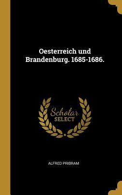 Oesterreich Und Brandenburg. 1685-1686.
