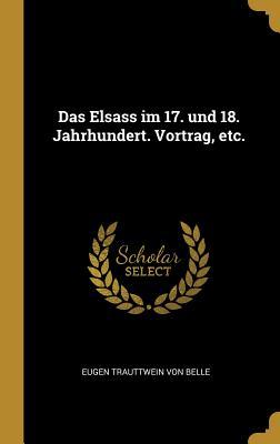 Das Elsass Im 17. Und 18. Jahrhundert. Vortrag Etc.