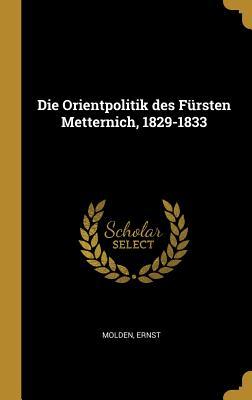 Die Orientpolitik Des Fürsten Metternich 1829-1833