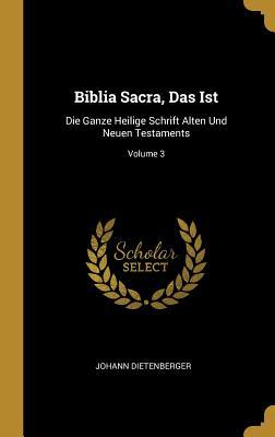 Biblia Sacra Das Ist: Die Ganze Heilige Schrift Alten Und Neuen Testaments; Volume 3