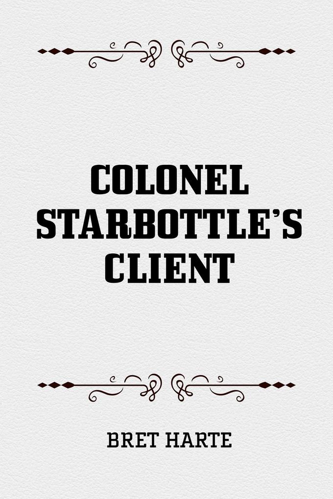 Colonel Starbottle‘s Client