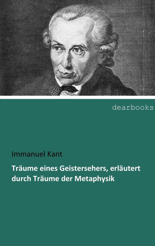 Träume eines Geistersehers erläutert durch Träume der Metaphysik