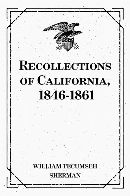 Recollections of California 1846-1861