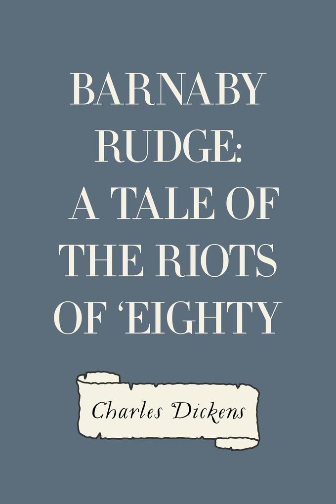 Barnaby Rudge: A Tale of the Riots of ‘Eighty