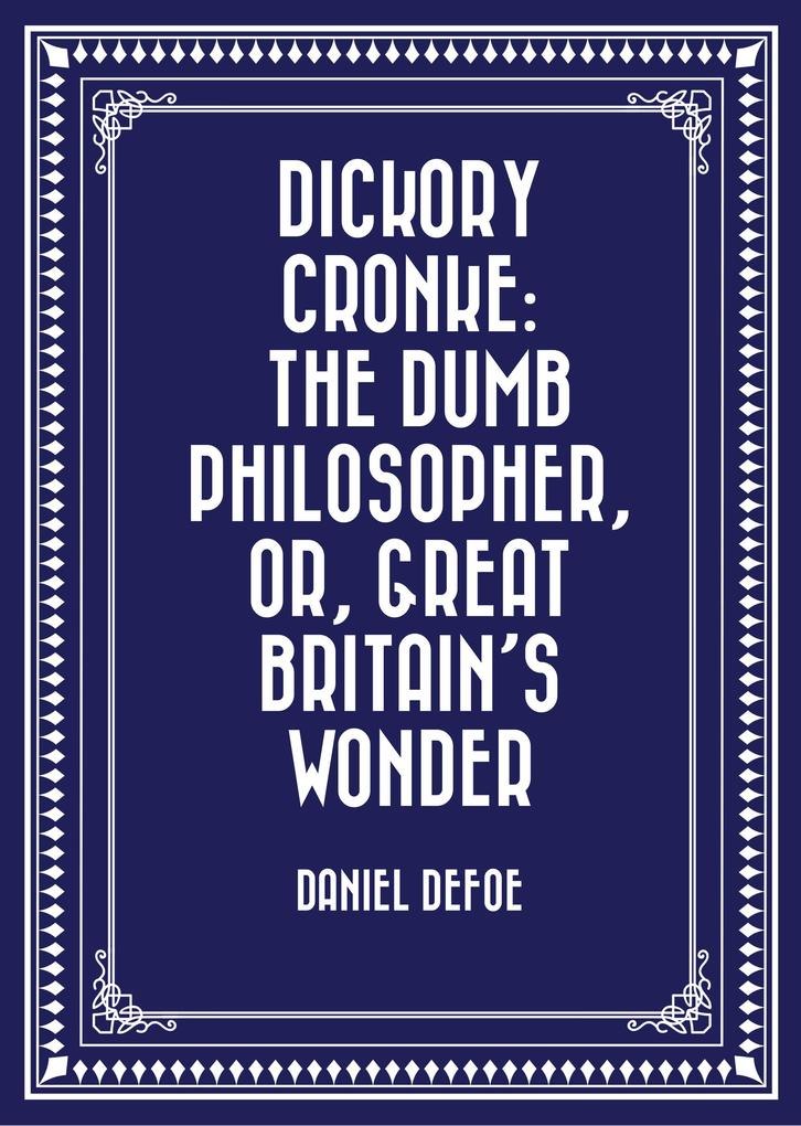 Dickory Cronke: The Dumb Philosopher or Great Britain‘s Wonder