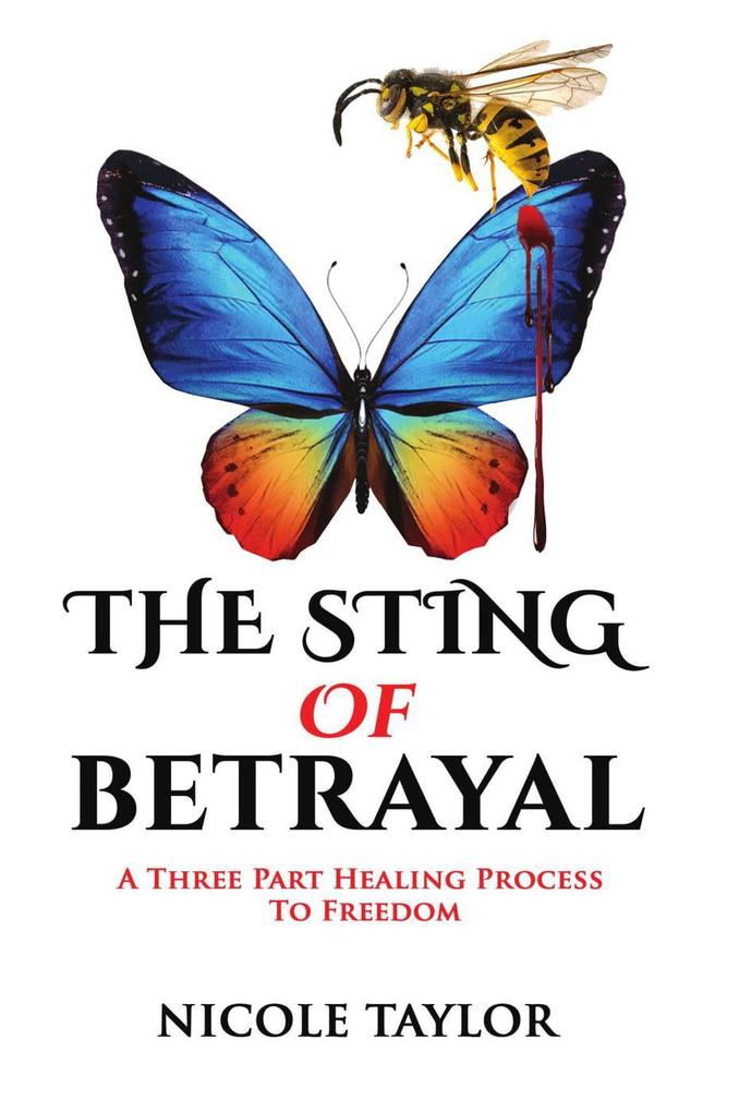 The Sting of Betrayal (A Three Part Healing Process To Freedom)
