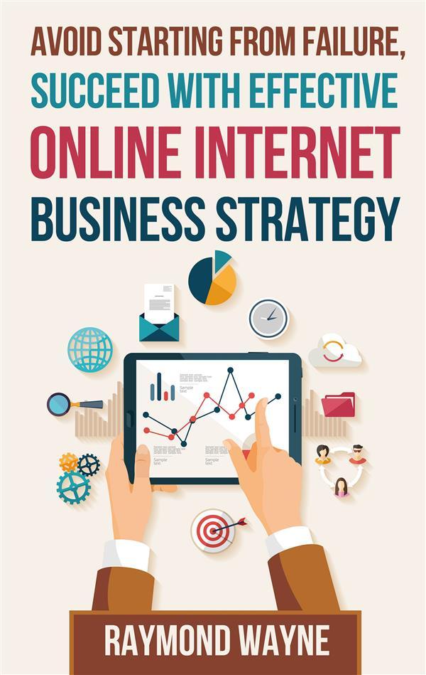 Avoid Starting With Failure Succeed With Effective Online Internet Business Strategy