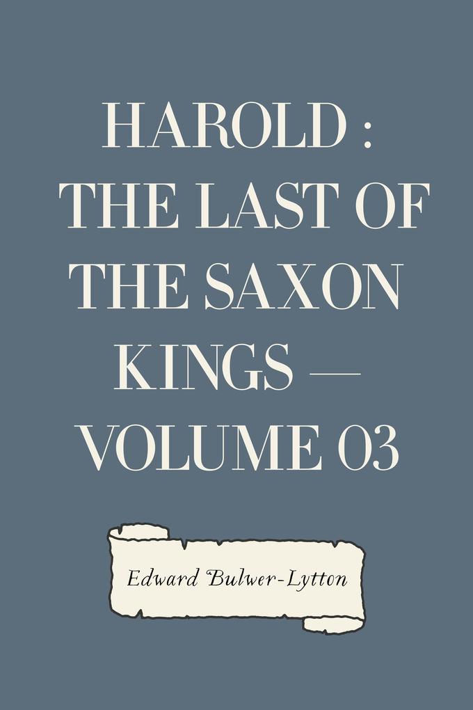 Harold : the Last of the Saxon Kings - Volume 03