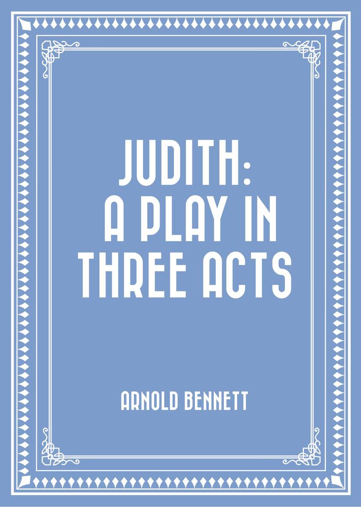 Judith: A Play in Three Acts