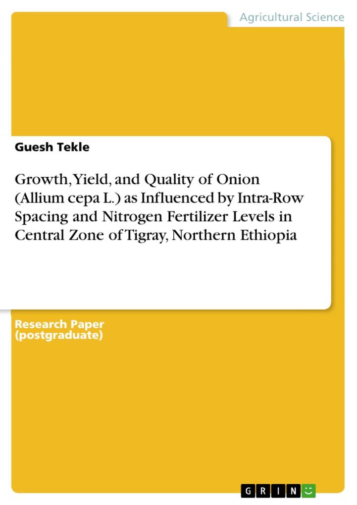Growth Yield and Quality of Onion (Allium cepa L.) as Influenced by Intra-Row Spacing and Nitrogen Fertilizer Levels in Central Zone of Tigray Northern Ethiopia