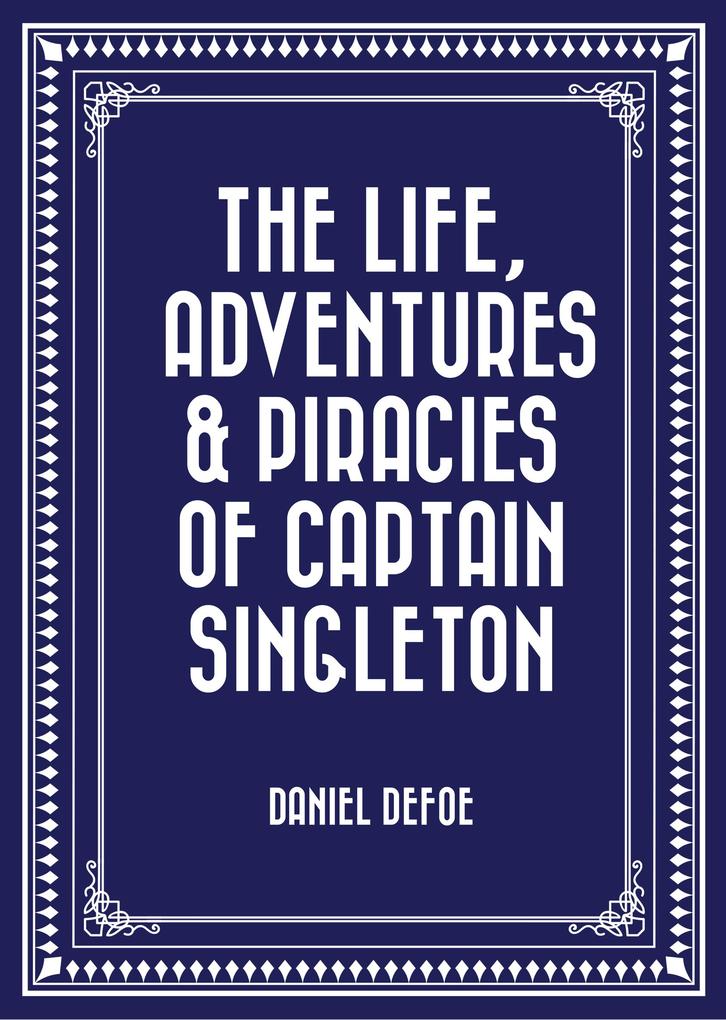 The Life Adventures & Piracies of Captain Singleton