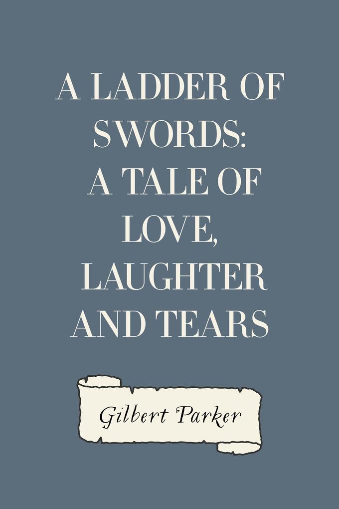A Ladder of Swords: A Tale of Love Laughter and Tears