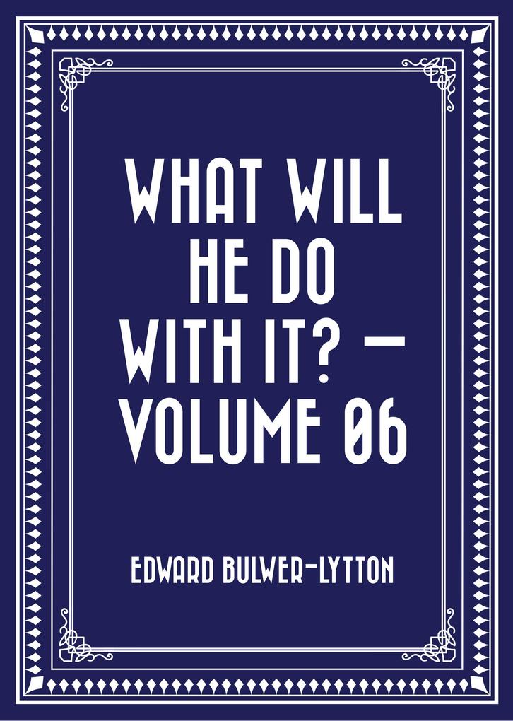 What Will He Do with It? - Volume 06