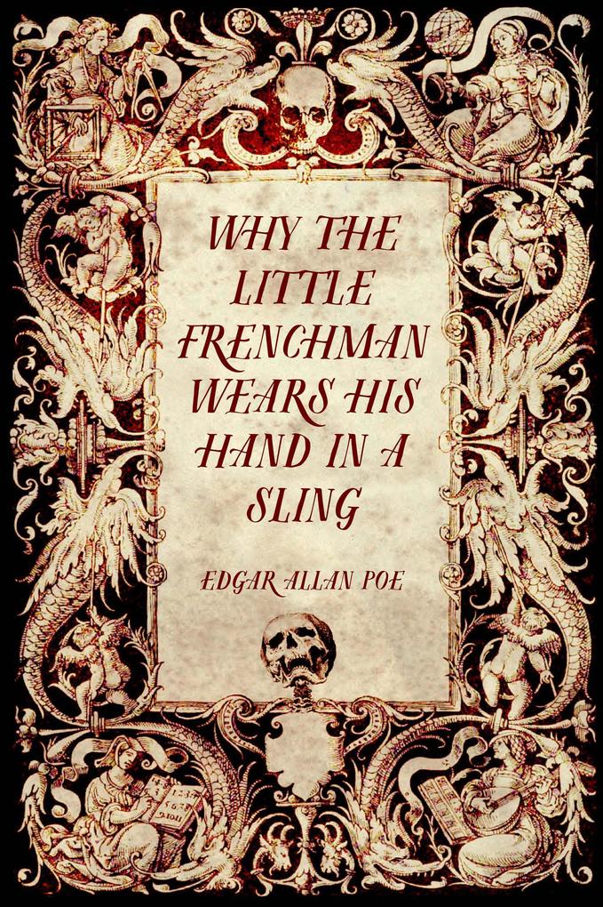 Why the Little Frenchman Wears his Hand in a Sling - Edgar Allan Poe