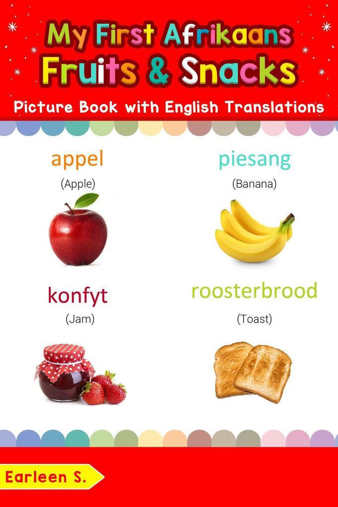 My First Afrikaans Fruits & Snacks Picture Book with English Translations (Teach & Learn Basic Afrikaans words for Children #3)