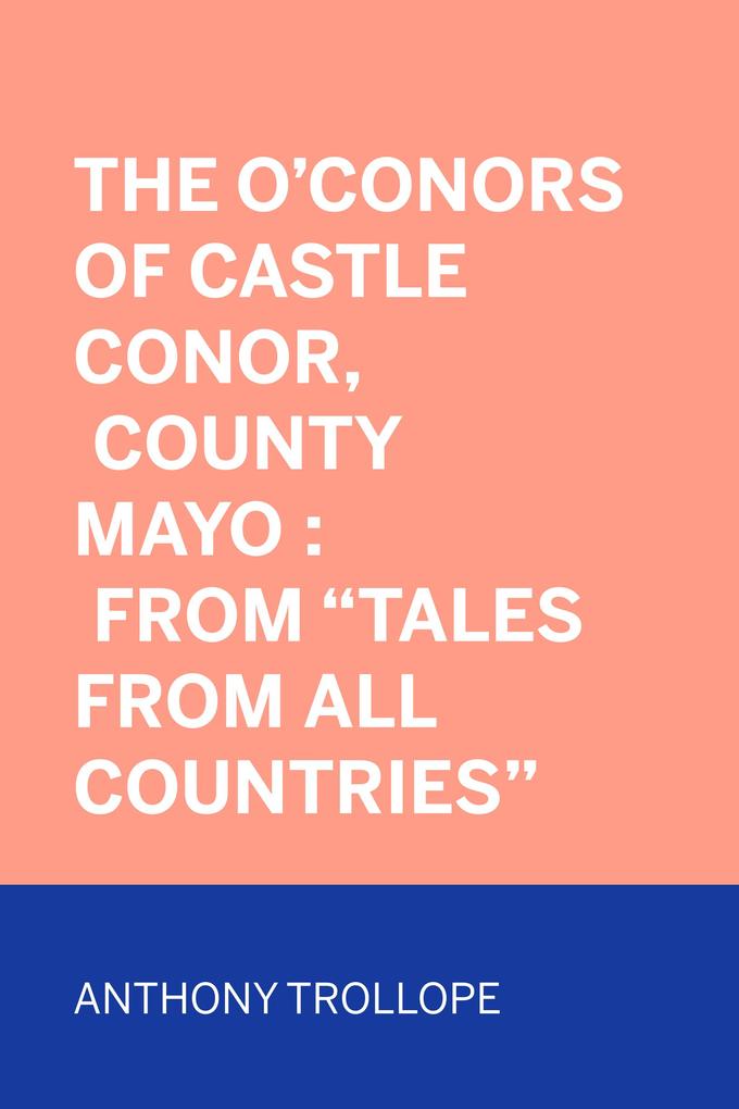 The O‘Conors of Castle Conor County Mayo : From Tales from All Countries