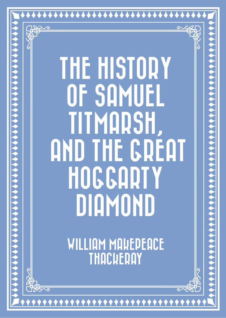 The History of Samuel Titmarsh and The Great Hoggarty Diamond