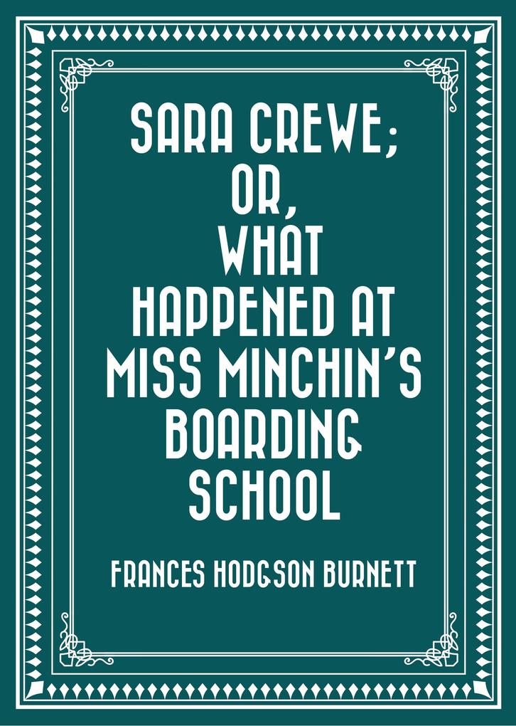 Sara Crewe; Or What Happened at Miss Minchin‘s Boarding School