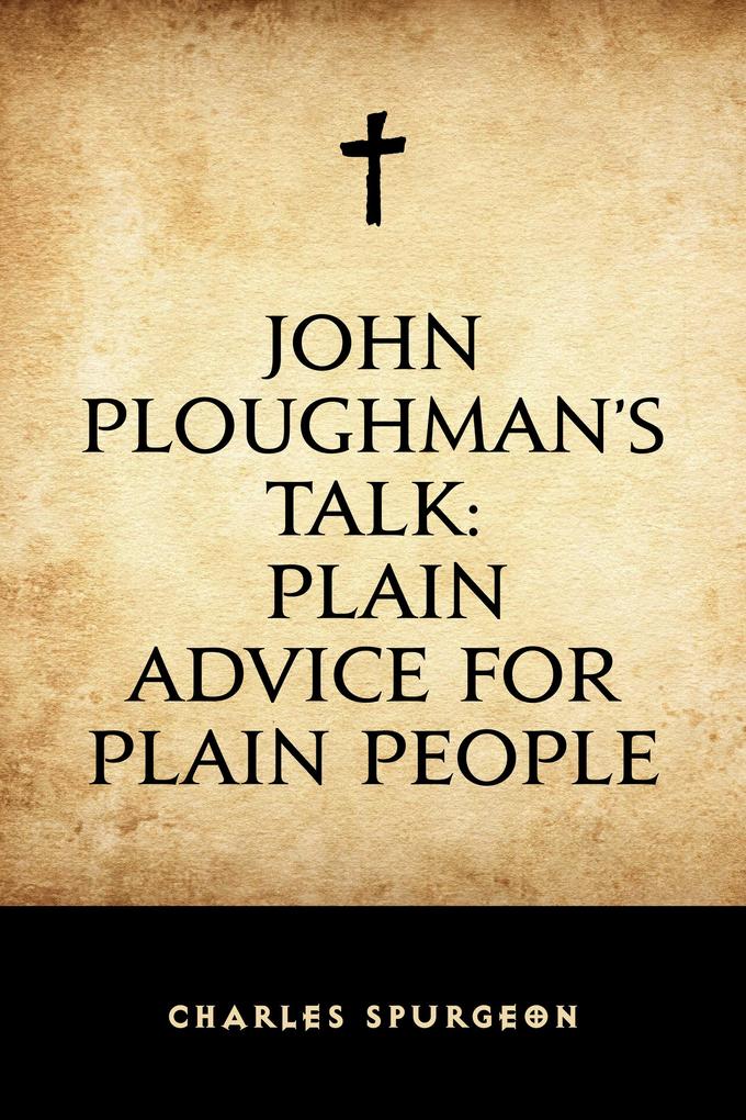 John Ploughman‘s Talk: Plain Advice for Plain People