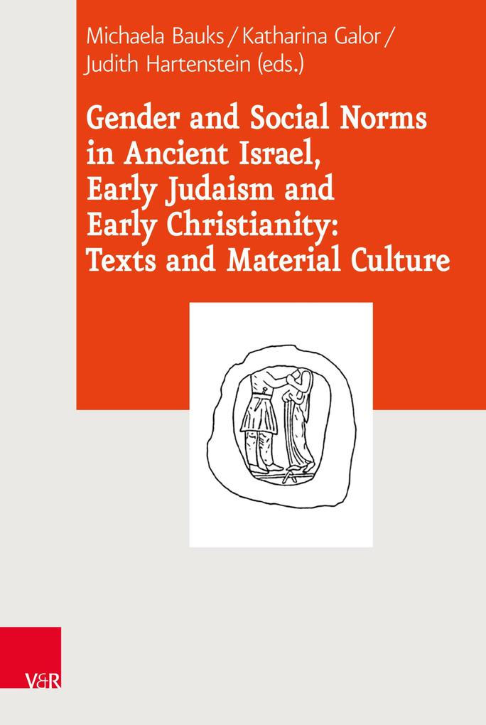 Gender and Social Norms in Ancient Israel Early Judaism and Early Christianity: Texts and Material Culture