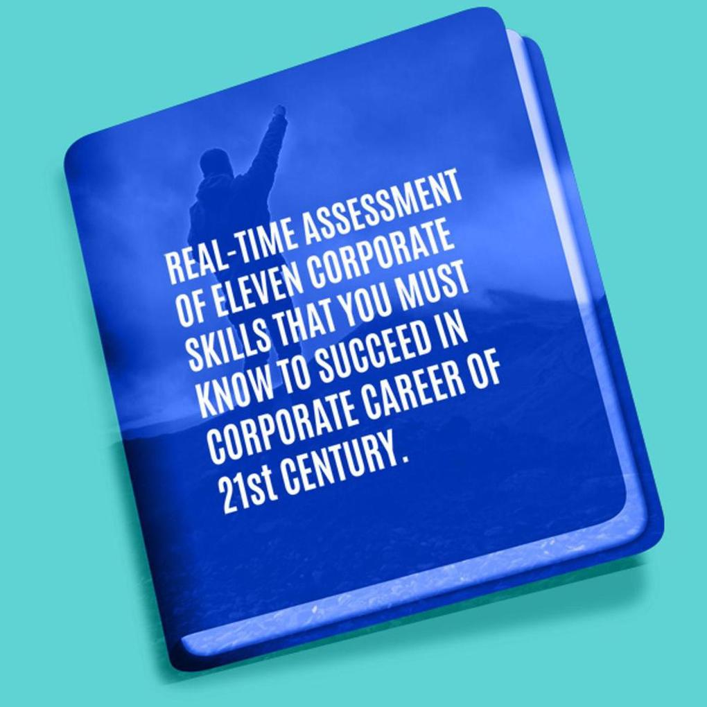 Real Time Assessment of Eleven Corporate Skills You must Master to Succeed in Corporate Career of 21st Century