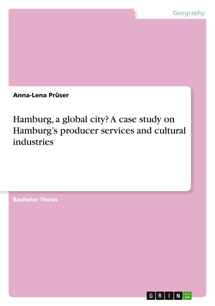 Hamburg a global city? A case study on Hamburgs producer services and cultural industries