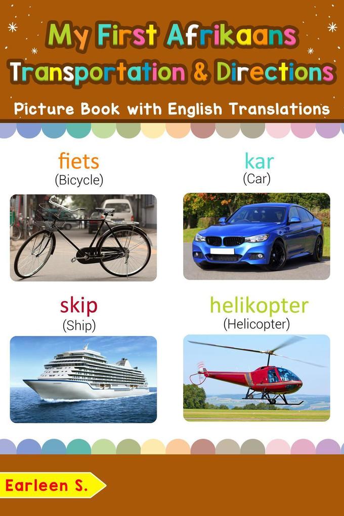 My First Afrikaans Transportation & Directions Picture Book with English Translations (Teach & Learn Basic Afrikaans words for Children #14)