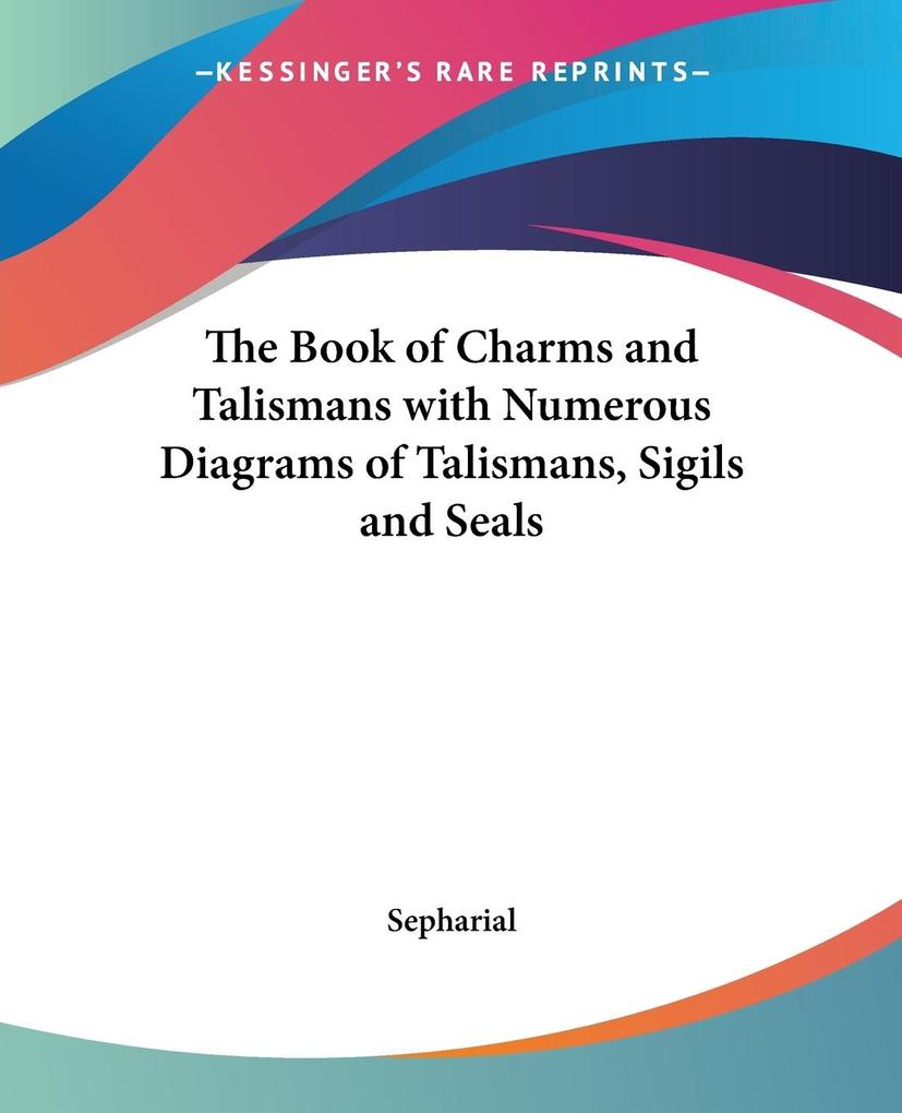 The Book of Charms and Talismans with Numerous Diagrams of Talismans Sigils and Seals