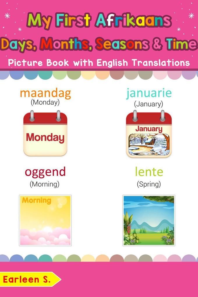 My First Afrikaans Days Months Seasons & Time Picture Book with English Translations (Teach & Learn Basic Afrikaans words for Children #19)